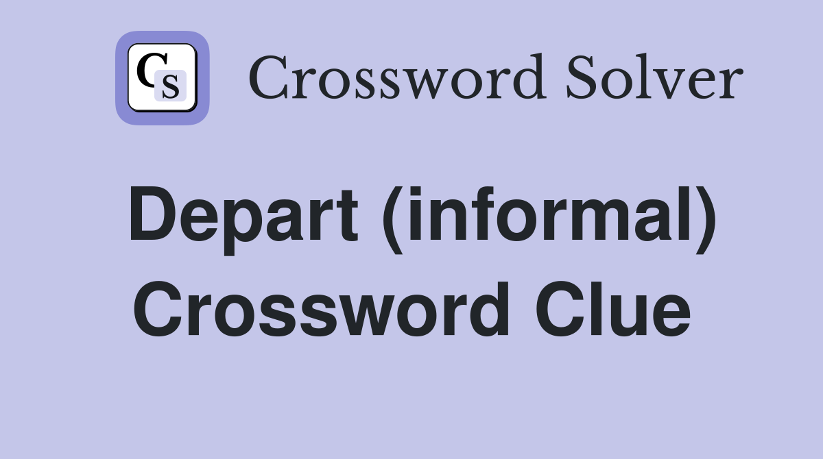 Depart (informal) Crossword Clue