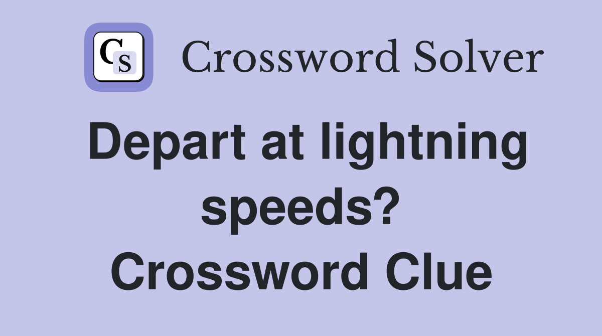 Depart at lightning speeds? Crossword Clue