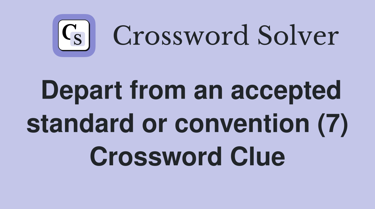 Depart from an accepted standard or convention (7) Crossword Clue