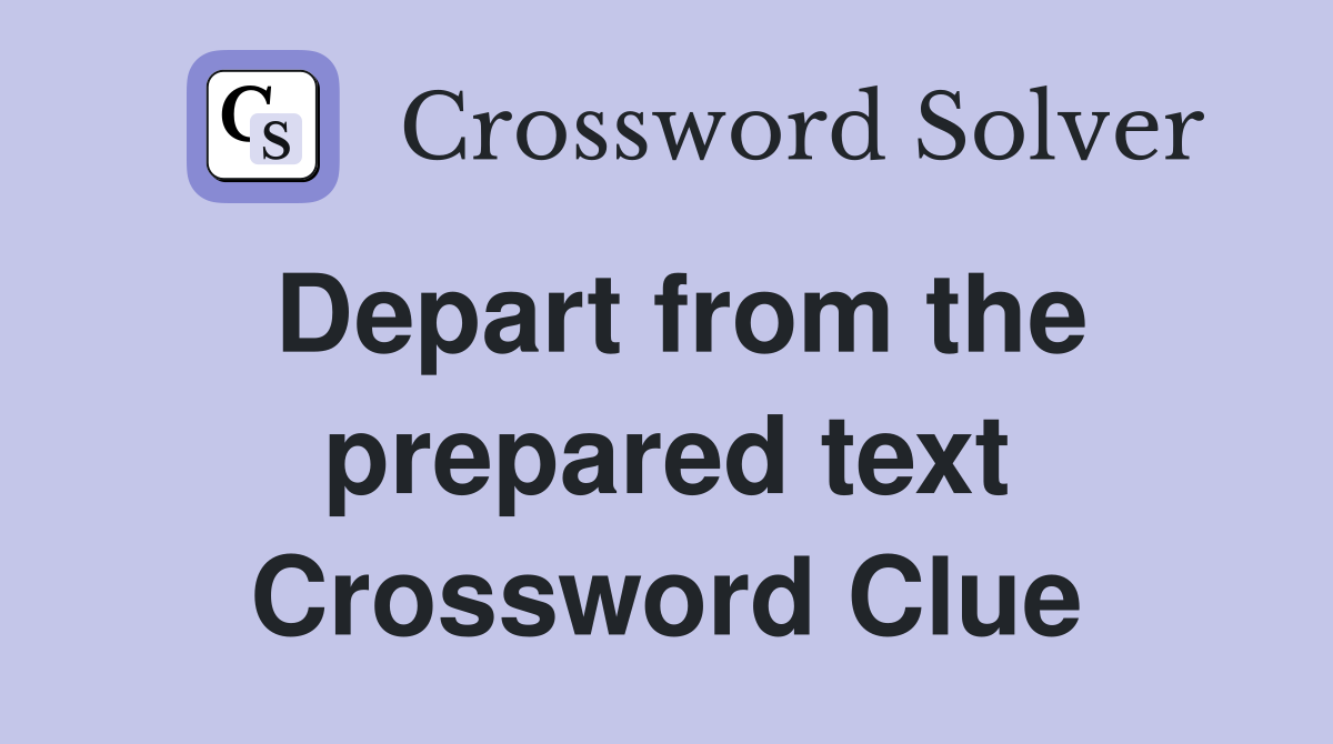 Depart from the prepared text Crossword Clue