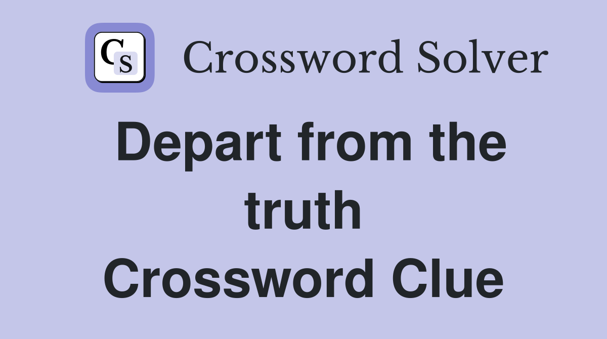 Depart from the truth Crossword Clue