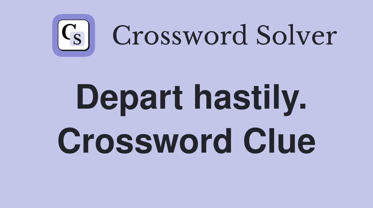Depart hastily. Crossword Clue
