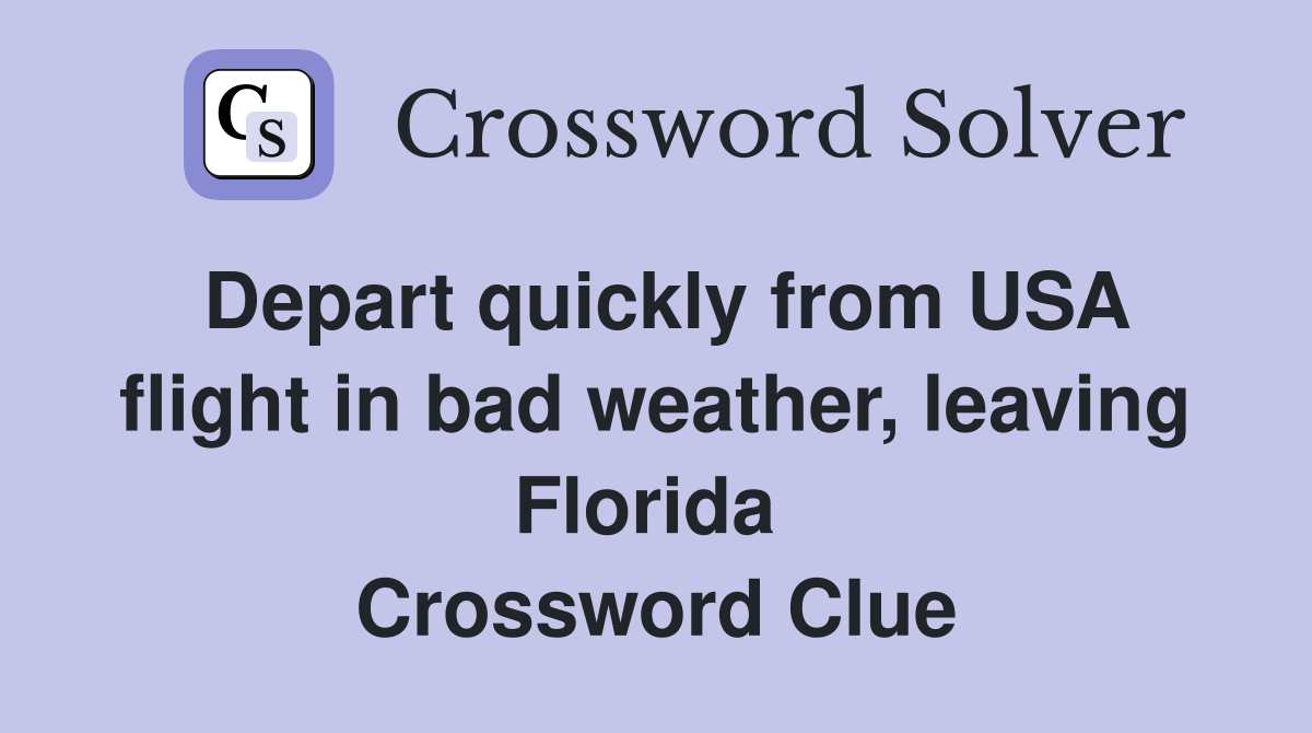 Depart quickly from USA flight in bad weather, leaving Florida  Crossword Clue