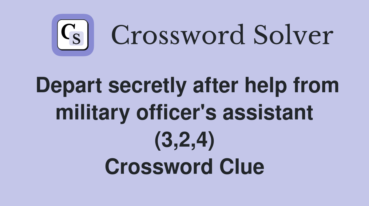 Depart secretly after help from military officer's assistant (3,2,4) Crossword Clue