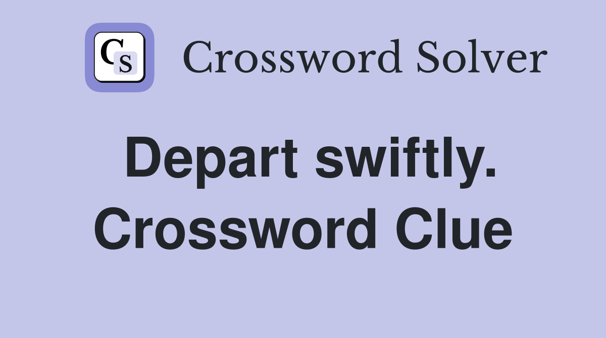 Depart swiftly. Crossword Clue