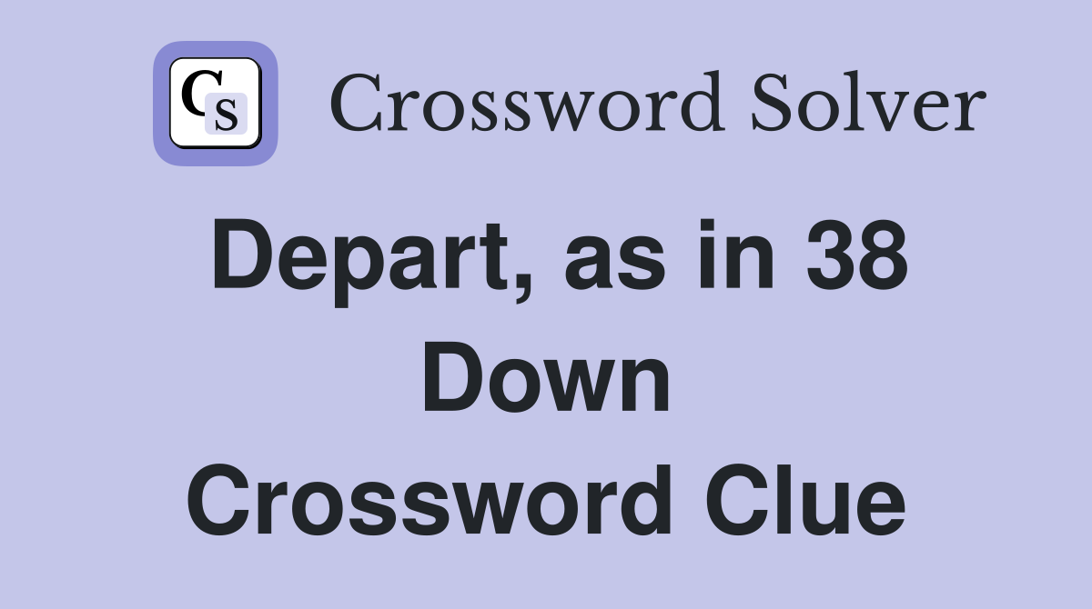 Depart, as in 38 Down Crossword Clue