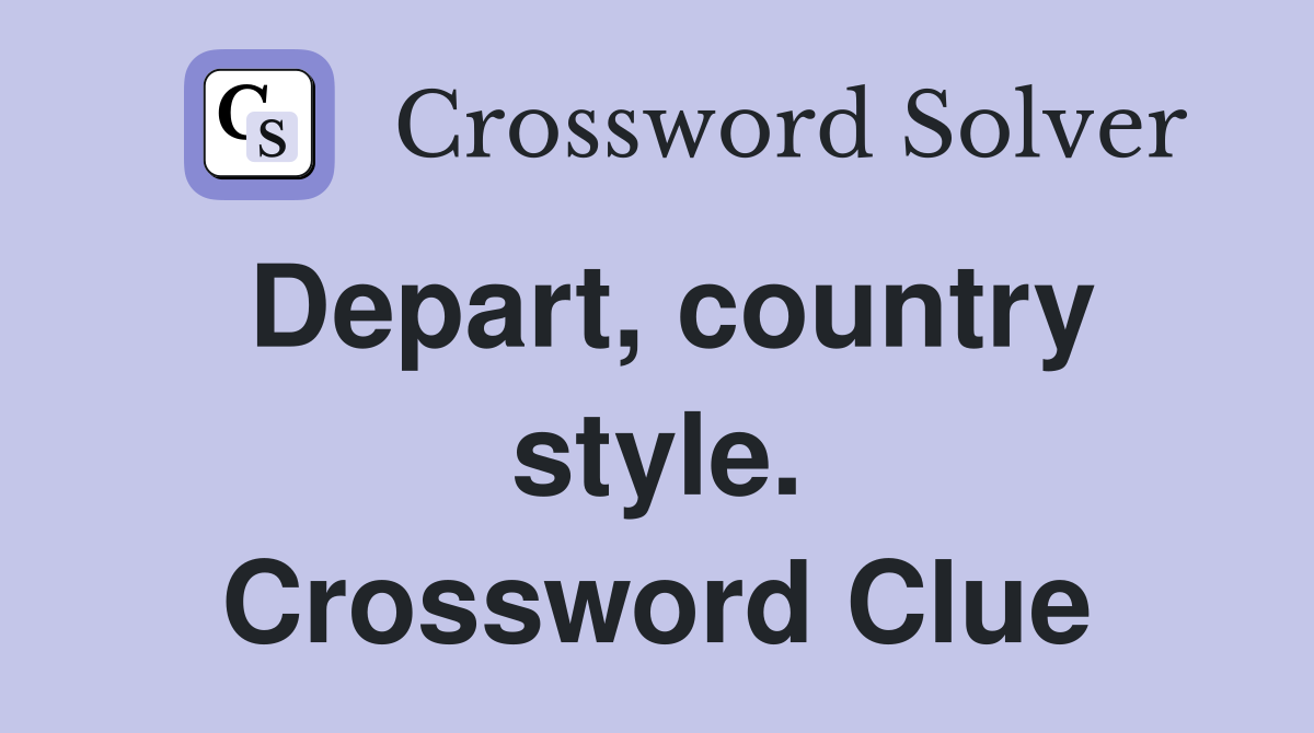 Depart, country style. Crossword Clue
