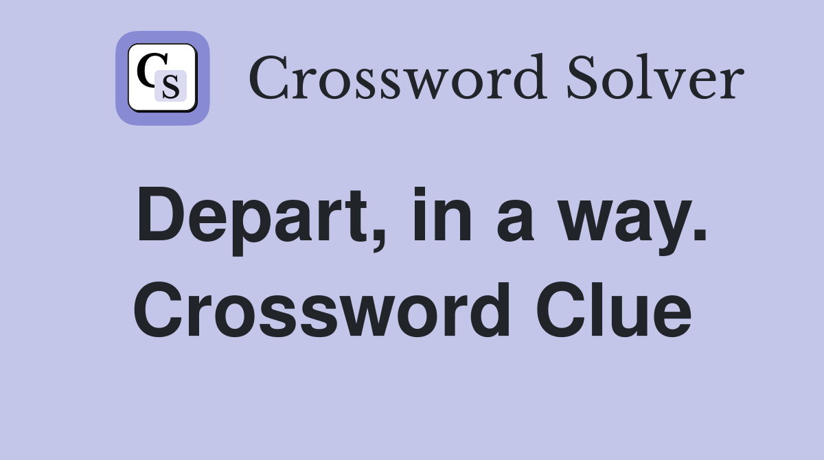 Depart, in a way. Crossword Clue
