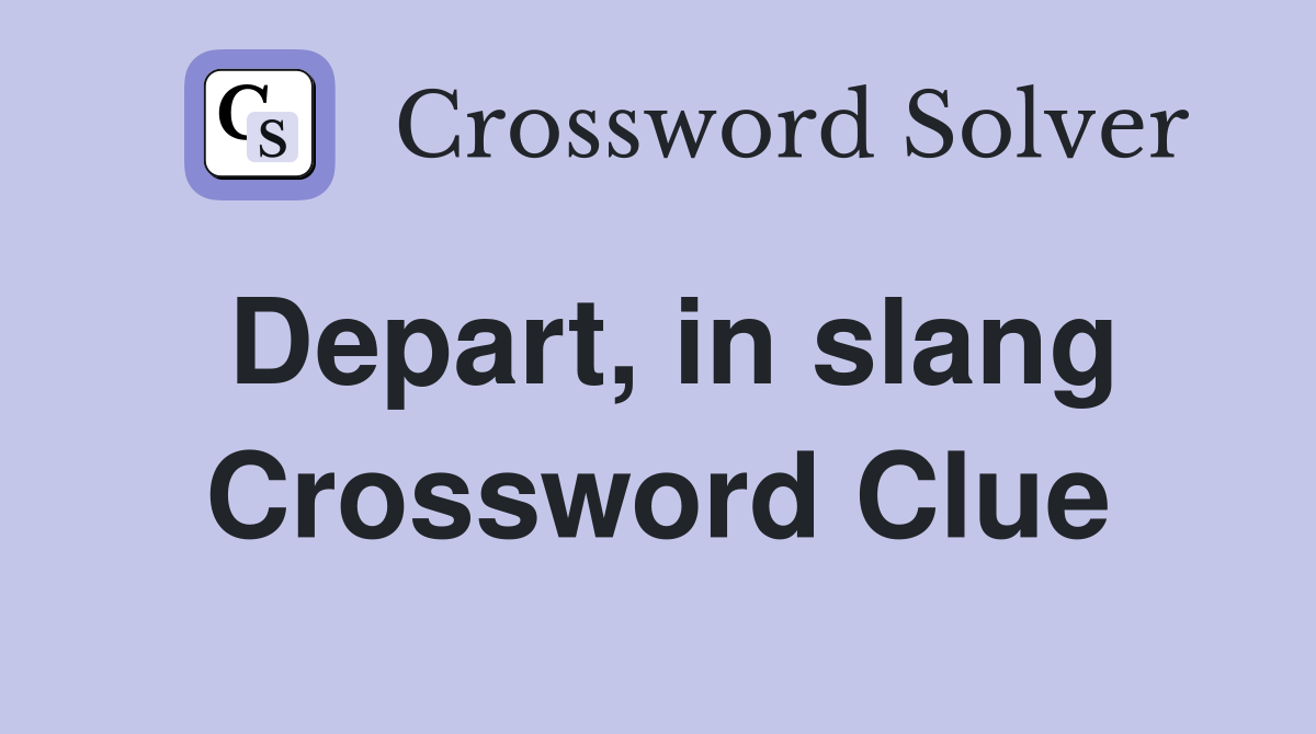 Depart, in slang Crossword Clue