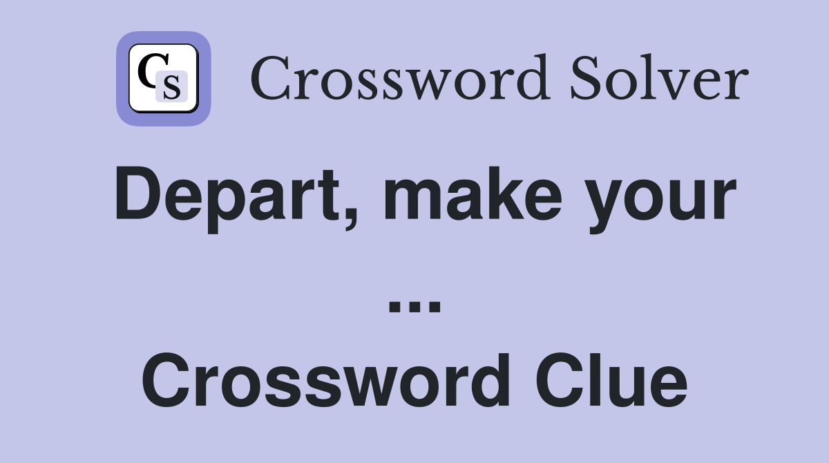 Depart, make your ... Crossword Clue