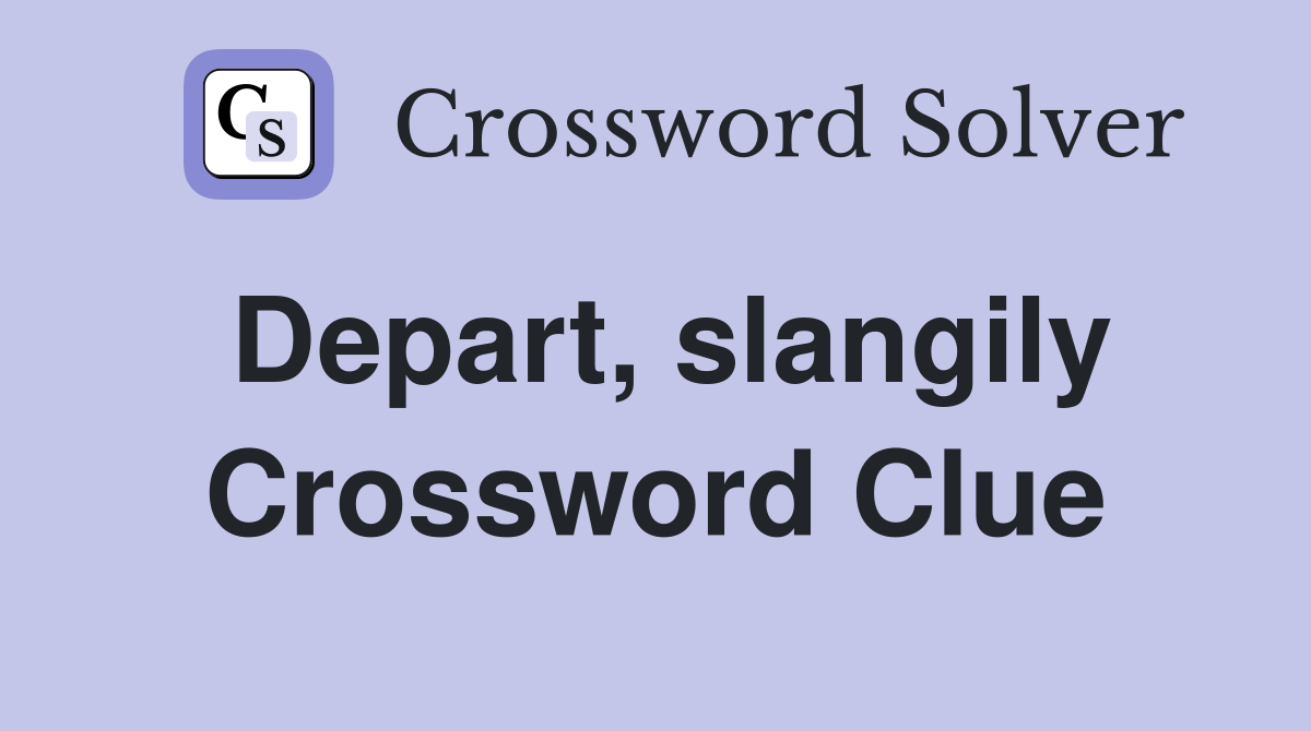 Depart, slangily Crossword Clue
