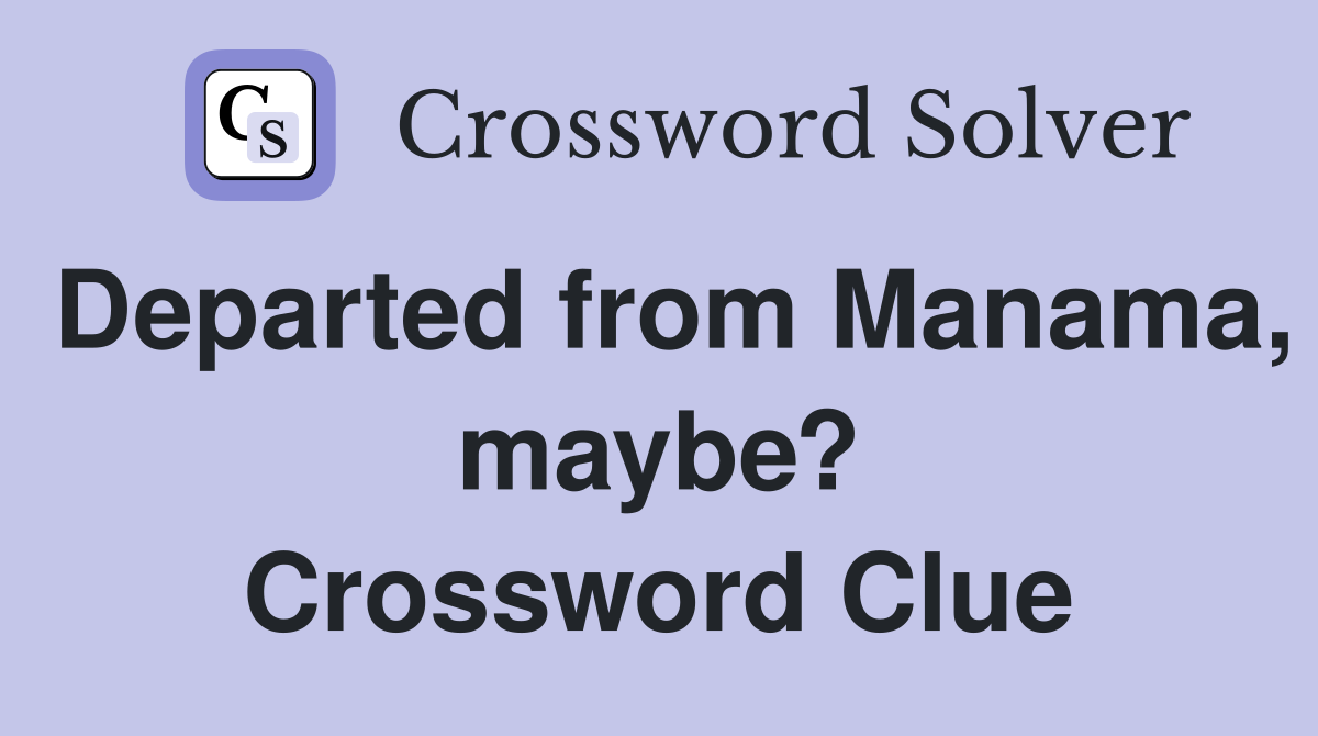 Departed from Manama, maybe? Crossword Clue