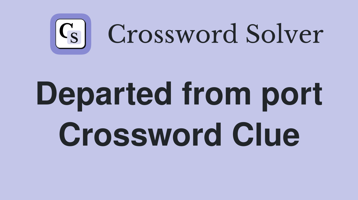Departed from port  Crossword Clue
