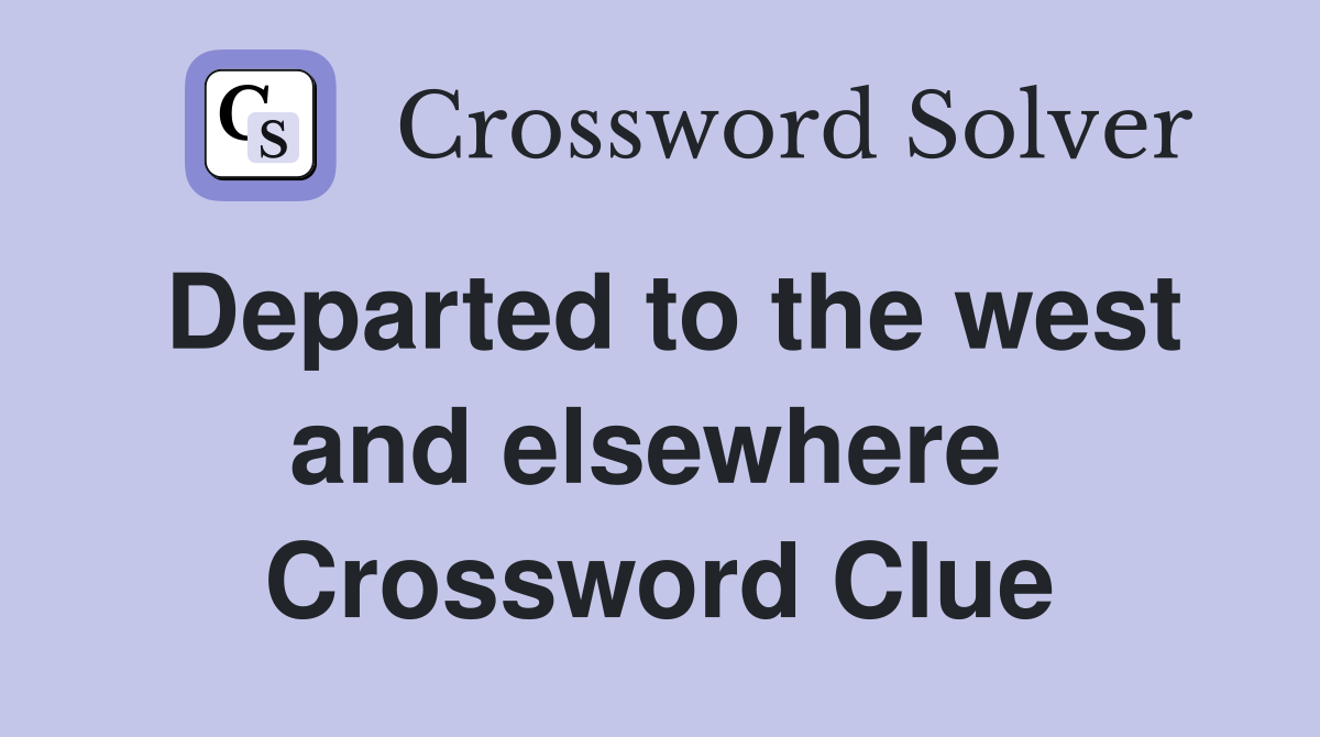 Departed to the west and elsewhere  Crossword Clue