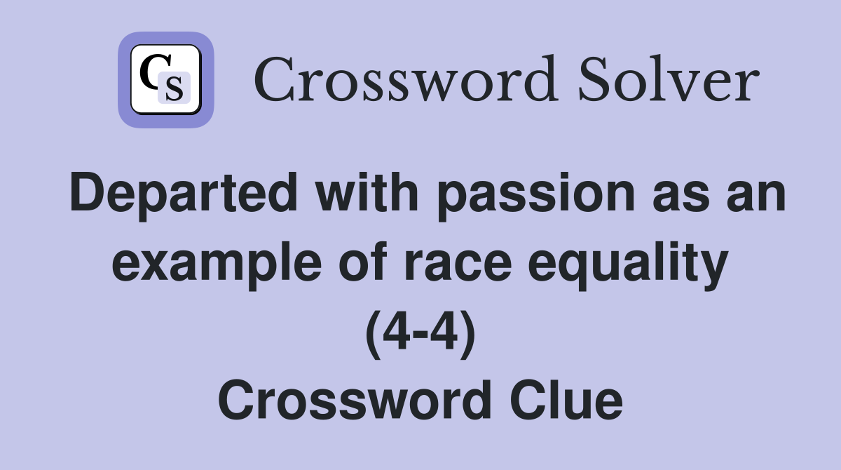 Departed with passion as an example of race equality (4-4) Crossword Clue