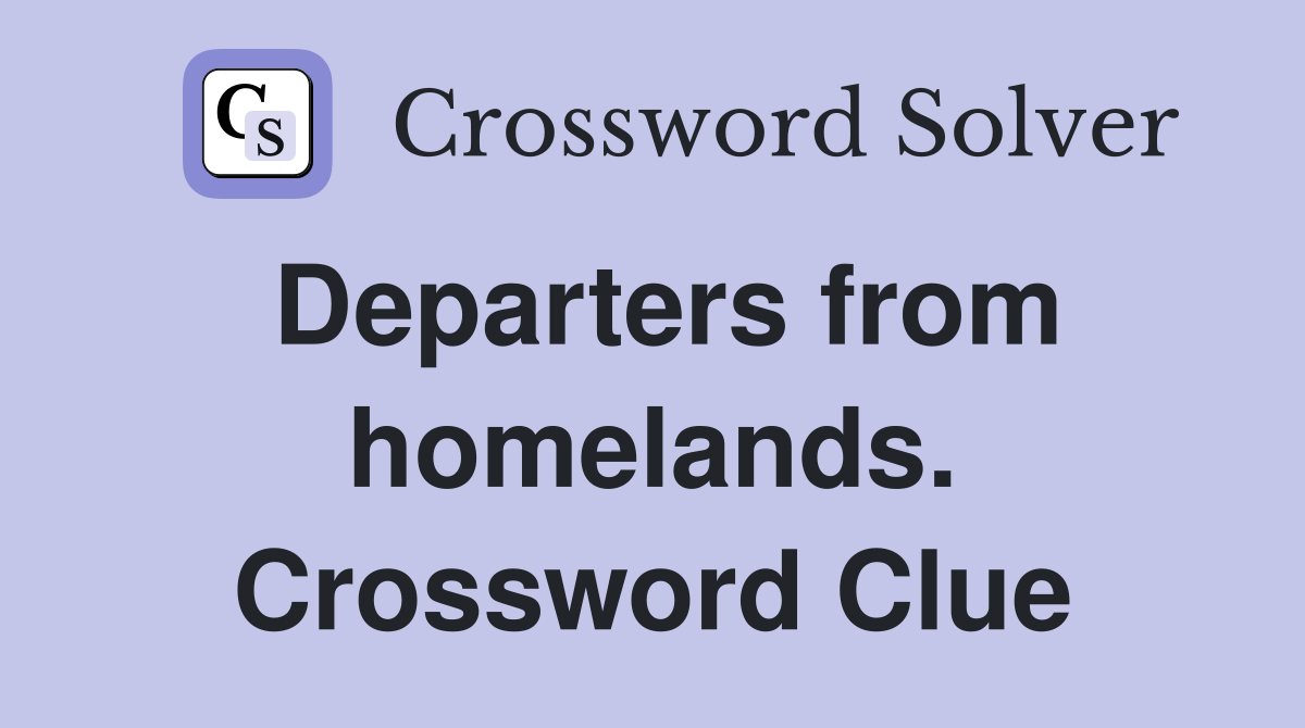 Departers from homelands. Crossword Clue