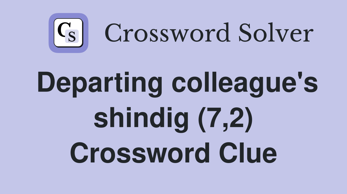 Departing colleague's shindig (7,2) Crossword Clue