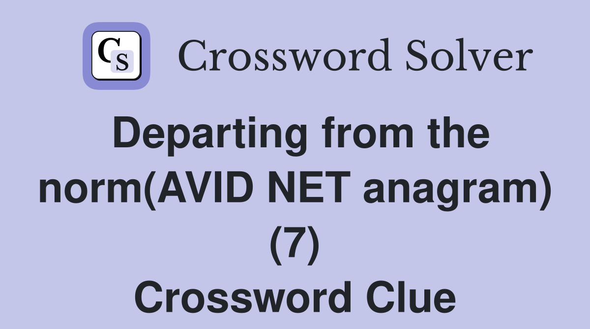Departing from the norm(AVID NET anagram) (7) Crossword Clue