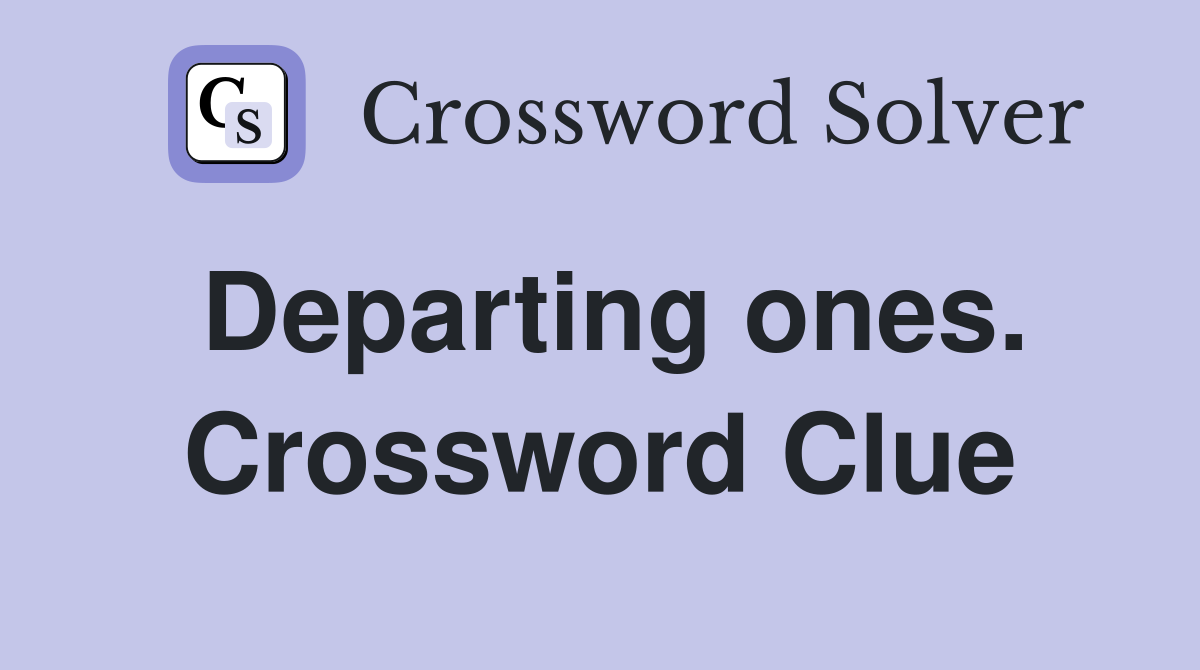 Departing ones. Crossword Clue