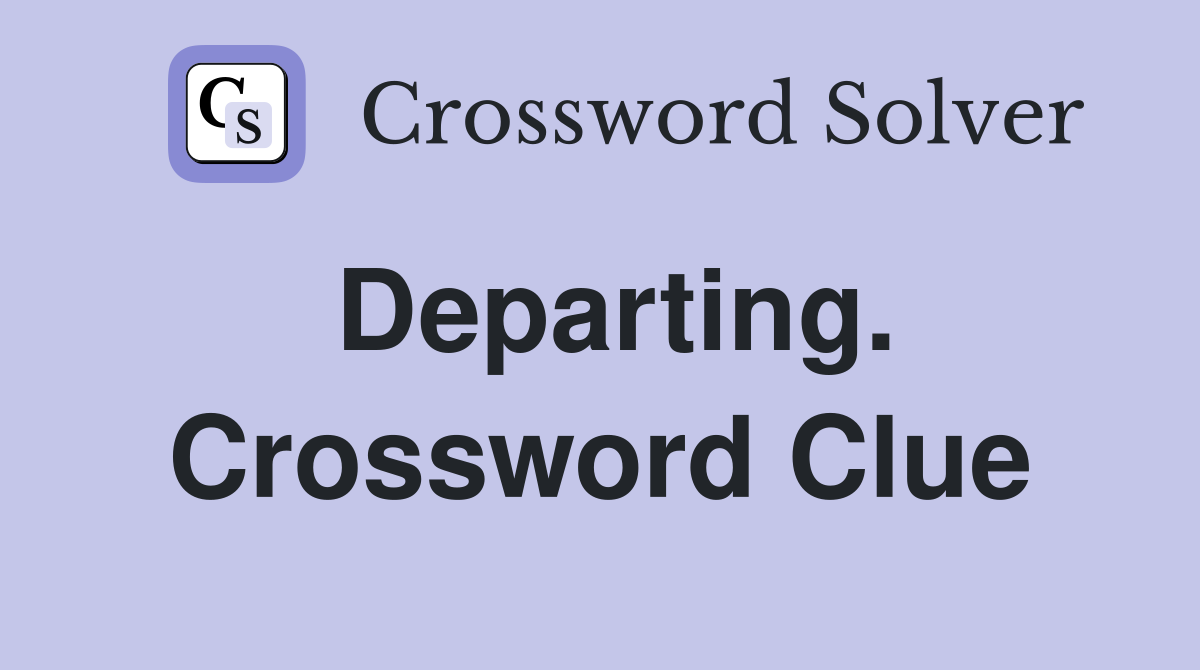 Departing. Crossword Clue