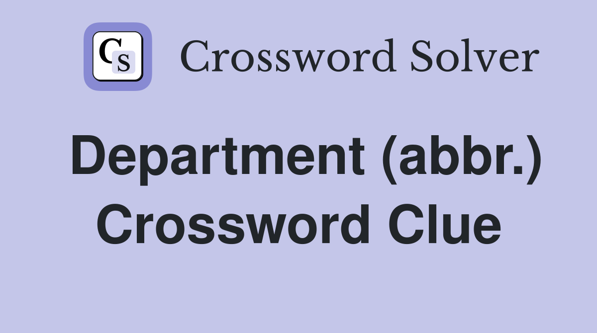 Department (abbr.) Crossword Clue