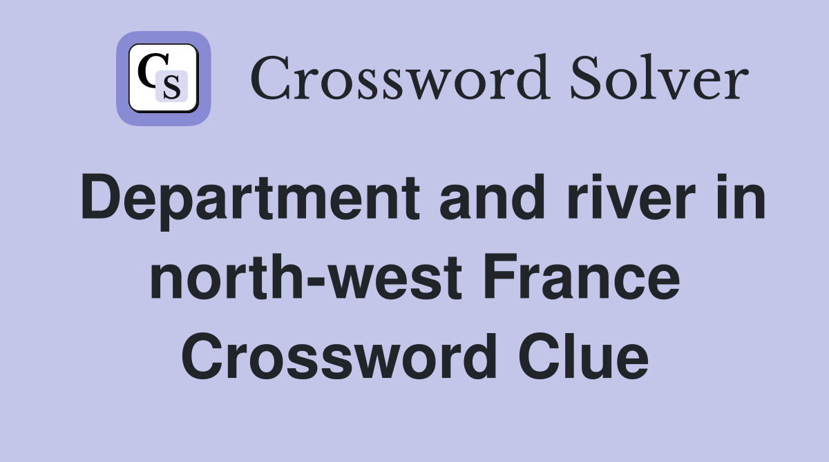 Department and river in north-west France Crossword Clue