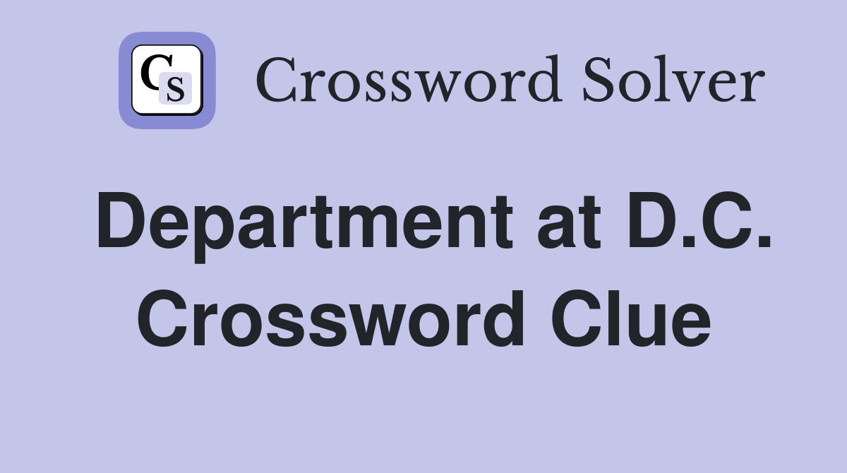 Department at D.C. Crossword Clue