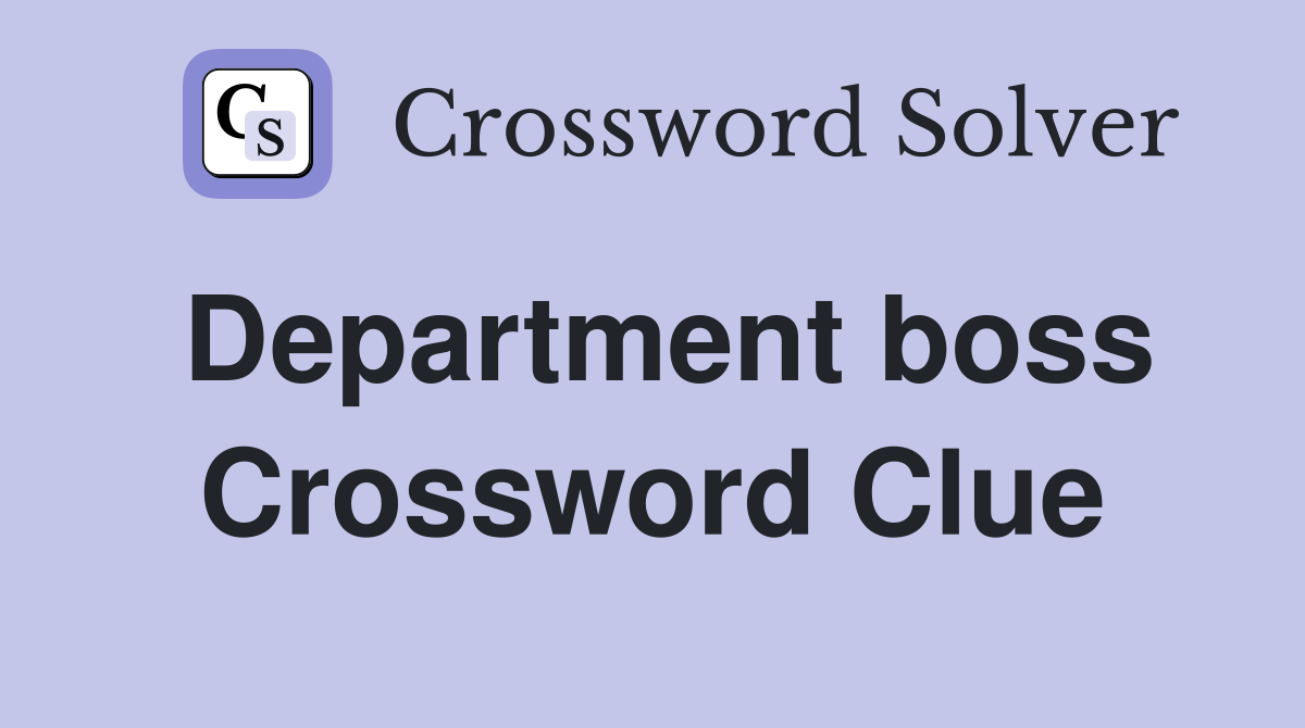 Department boss Crossword Clue