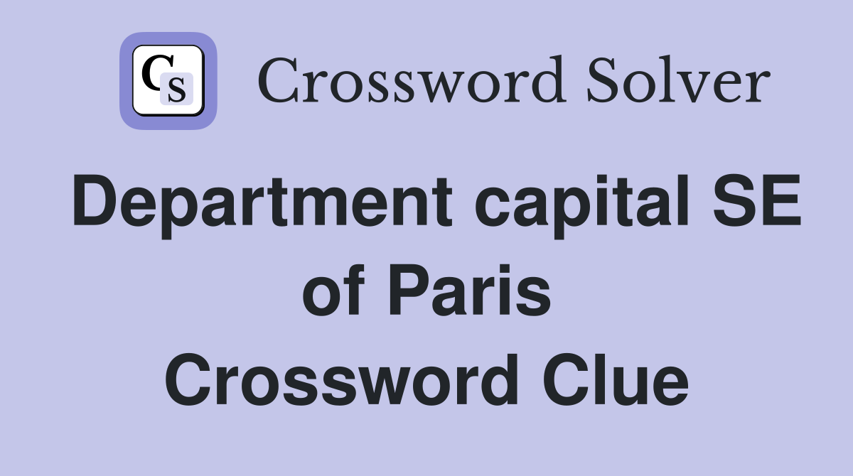 Department capital SE of Paris Crossword Clue