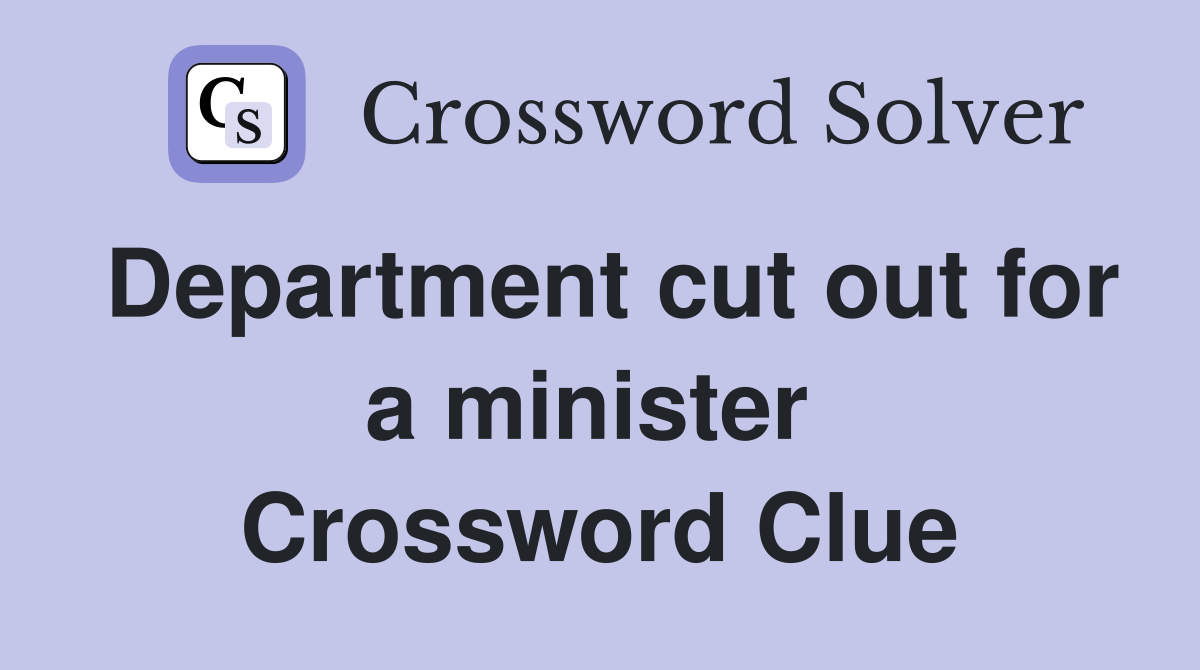 Department cut out for a minister  Crossword Clue