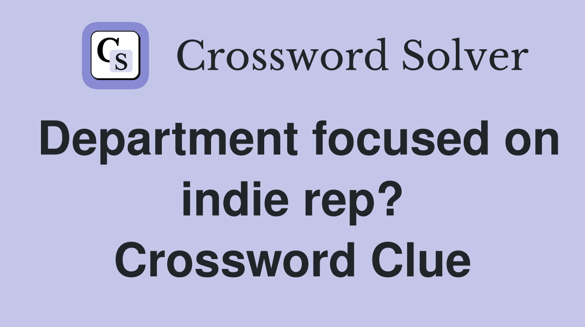 Department focused on indie rep? Crossword Clue