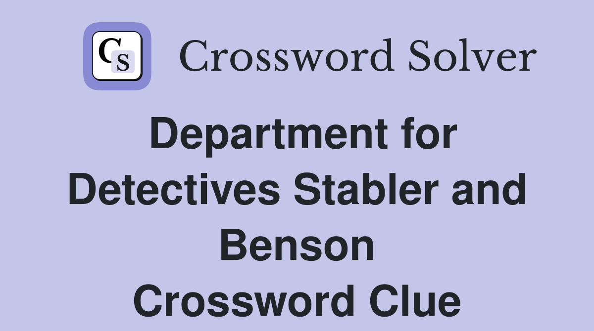 Department for Detectives Stabler and Benson Crossword Clue