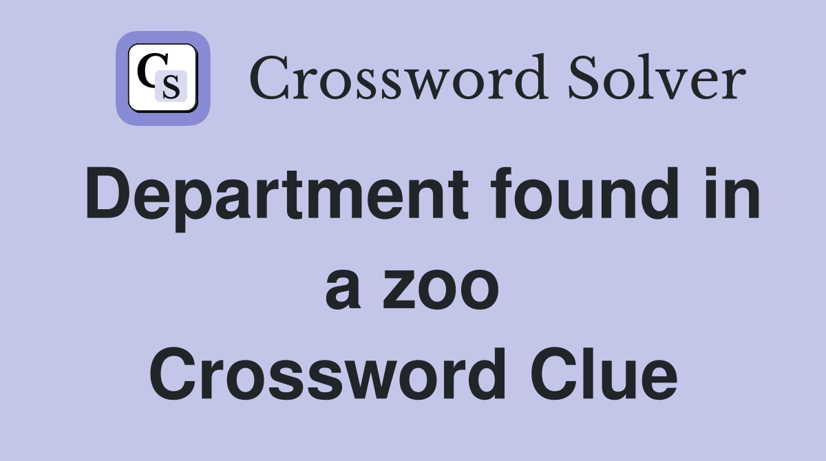 Department found in a zoo Crossword Clue