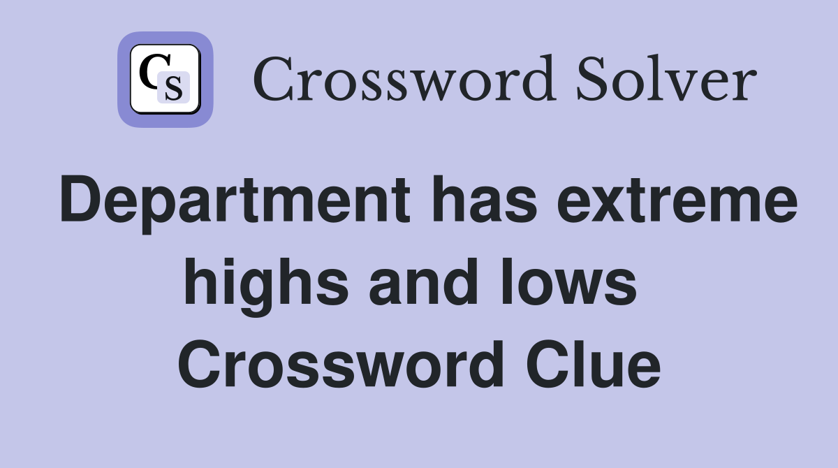 Department has extreme highs and lows  Crossword Clue