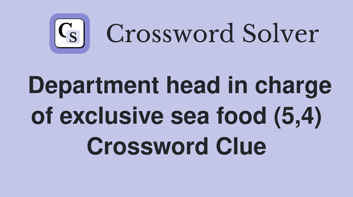 Department head in charge of exclusive sea food (5,4) Crossword Clue