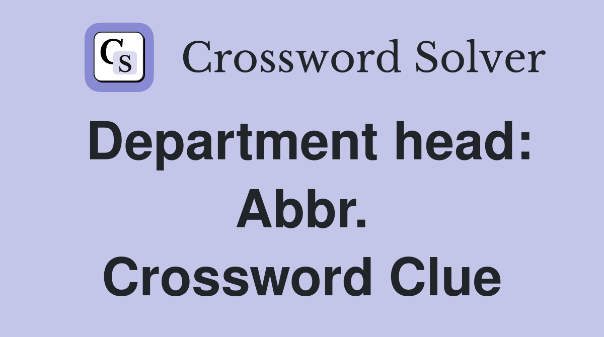 Department head: Abbr. Crossword Clue