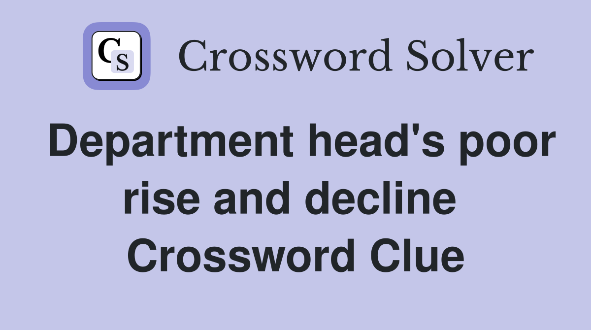 Department head's poor rise and decline  Crossword Clue