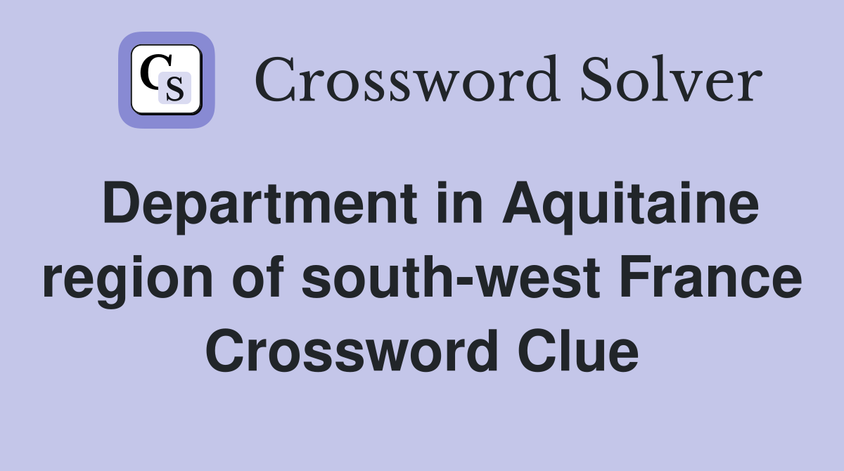 Department in Aquitaine region of south-west France Crossword Clue