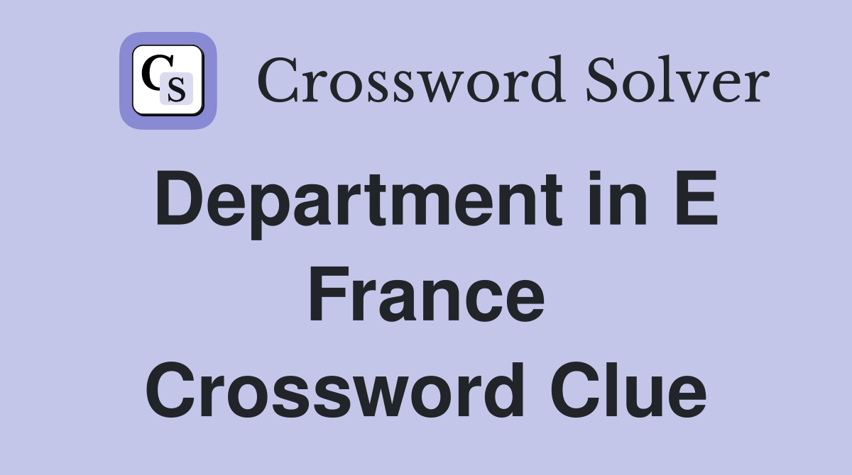 Department in E France Crossword Clue
