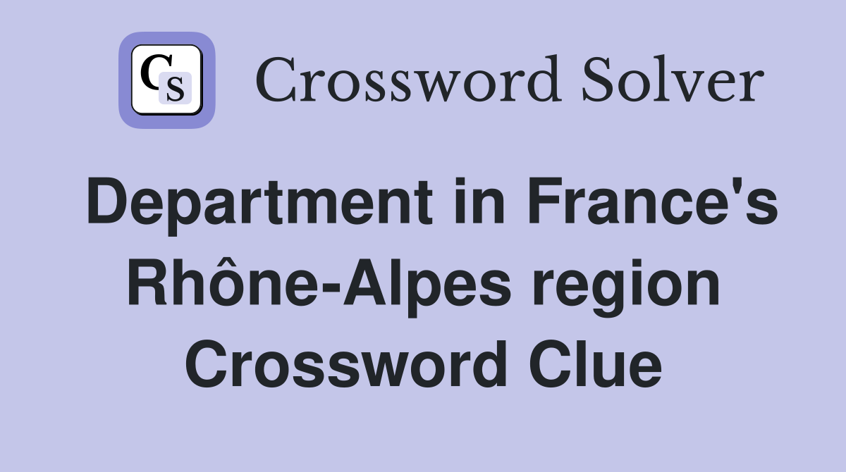 Department in France's Rhône-Alpes region Crossword Clue