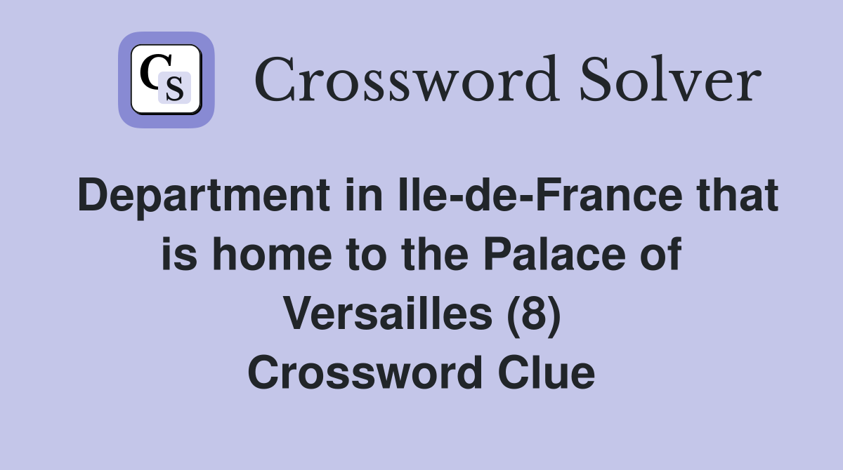 Department in Ile-de-France that is home to the Palace of Versailles (8) Crossword Clue