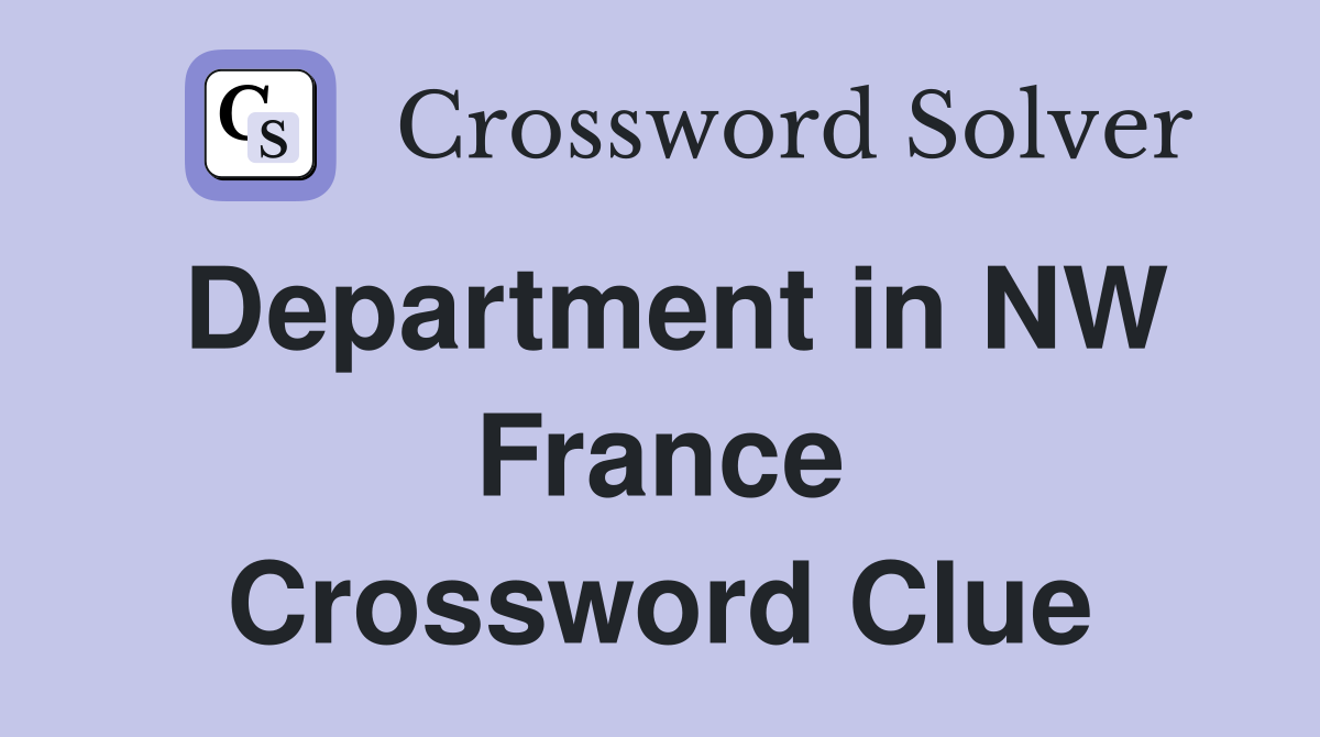 Department in NW France Crossword Clue