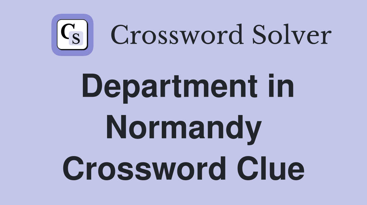 Department in Normandy Crossword Clue
