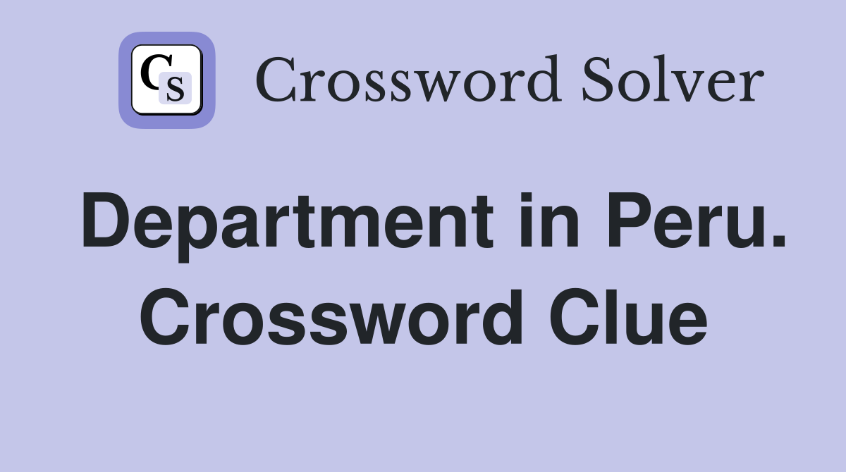 Department in Peru. Crossword Clue