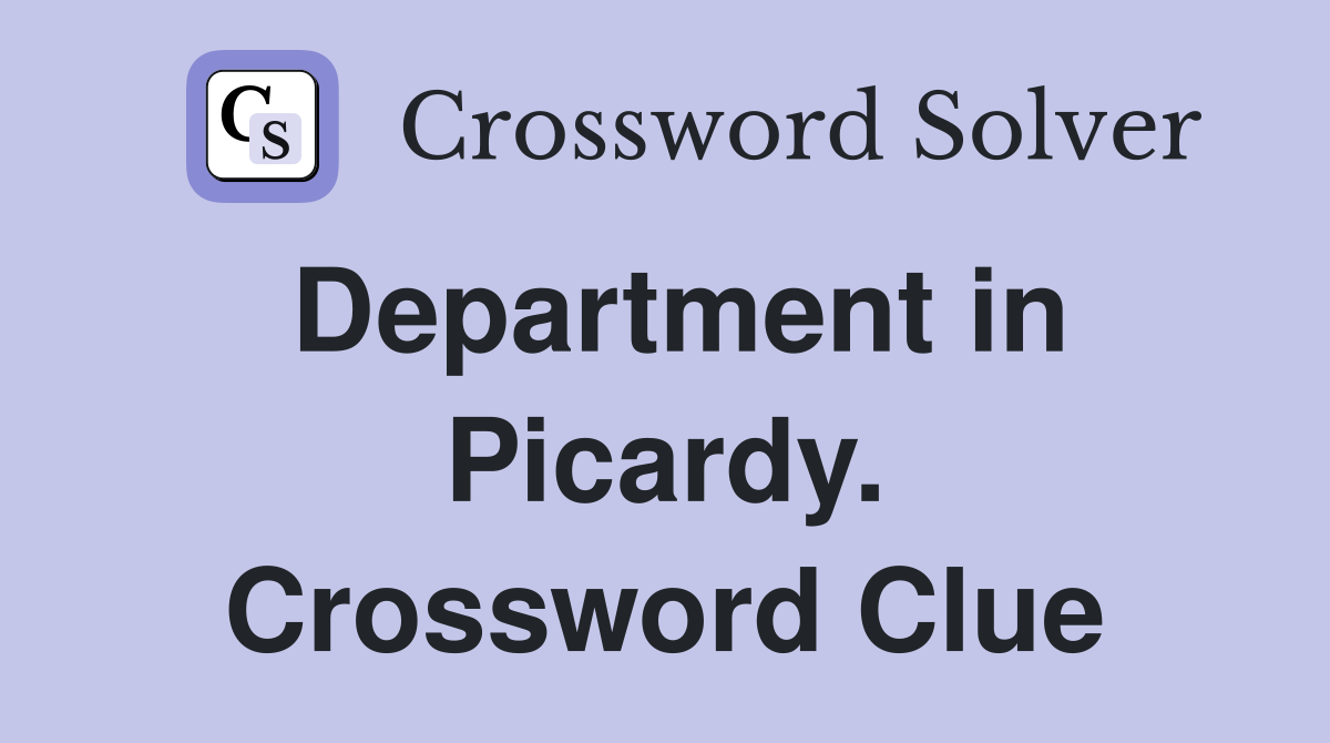 Department in Picardy. Crossword Clue