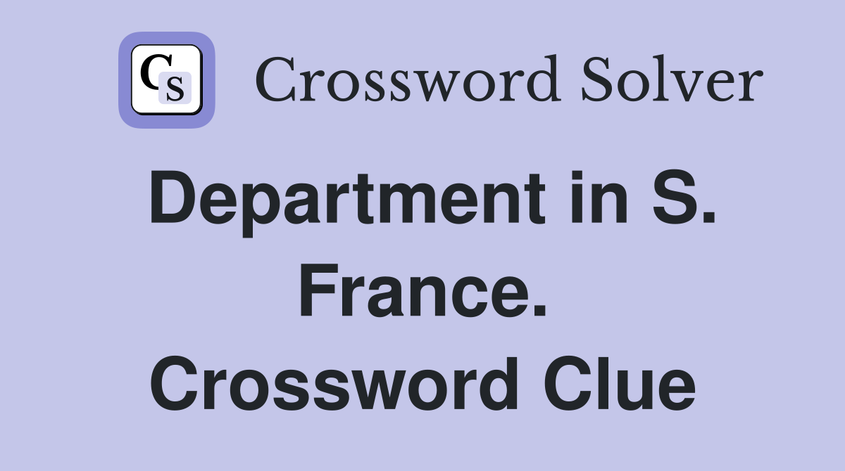 Department in S. France. Crossword Clue