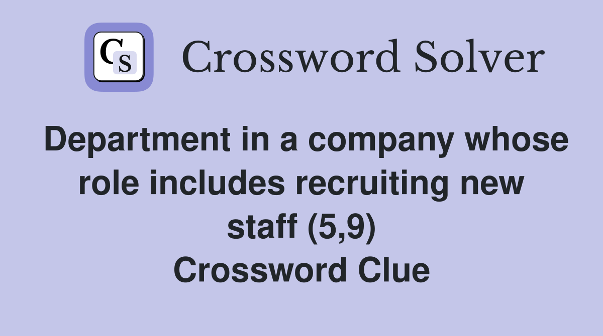 Department in a company whose role includes recruiting new staff (5,9) Crossword Clue