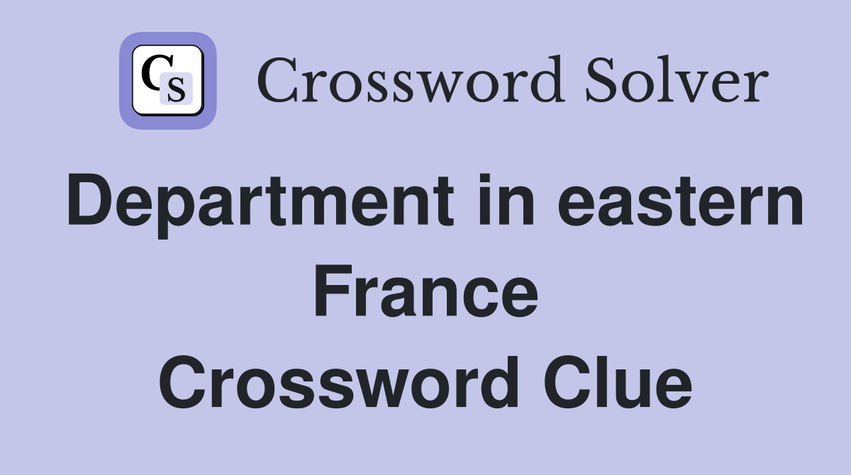 Department in eastern France Crossword Clue