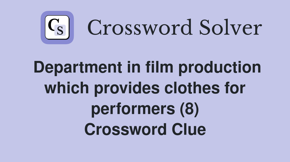 Department in film production which provides clothes for performers (8) Crossword Clue
