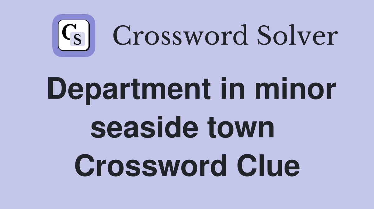 Department in minor seaside town  Crossword Clue